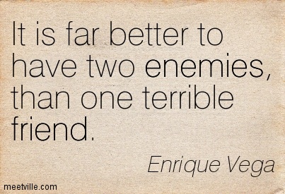 Quotation-Enrique-Vega-wisdom-friends-friend-enemies-Meetville-Quotes-7042