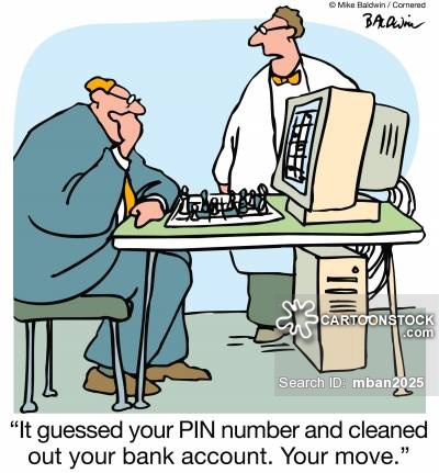 "It guessed your PIN number and cleaned out your bank account. Your move."