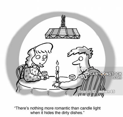 'There's nothing more romantic than candle light when it hides the dirty dishes.'